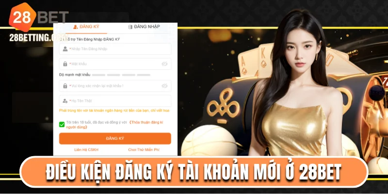 Điều kiện đăng ký tài khoản mới ở 28bet