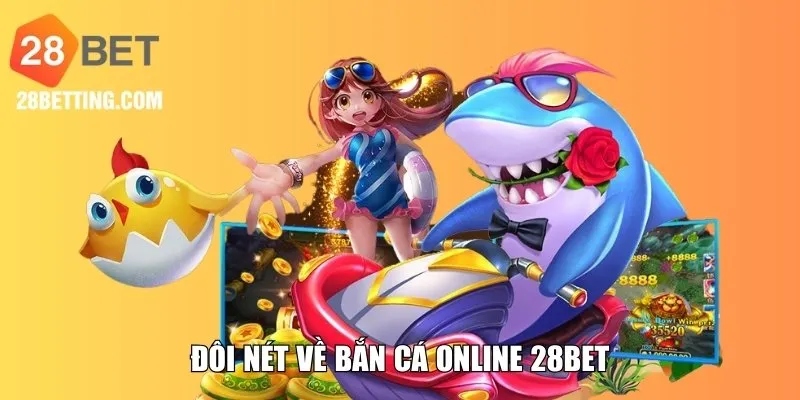 Đôi nét về sảnh bắn cá online 28BET