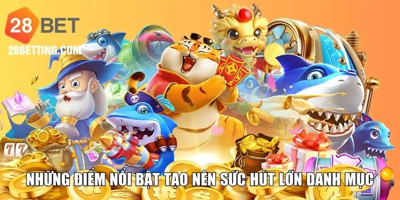 Những điểm nổi bật tạo nên sức hút lớn danh mục