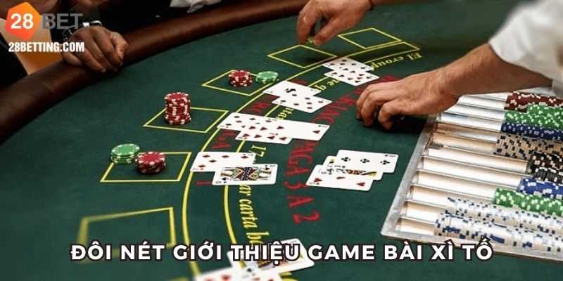 Đôi nét sơ lược về game bài Xì Tố 28bet